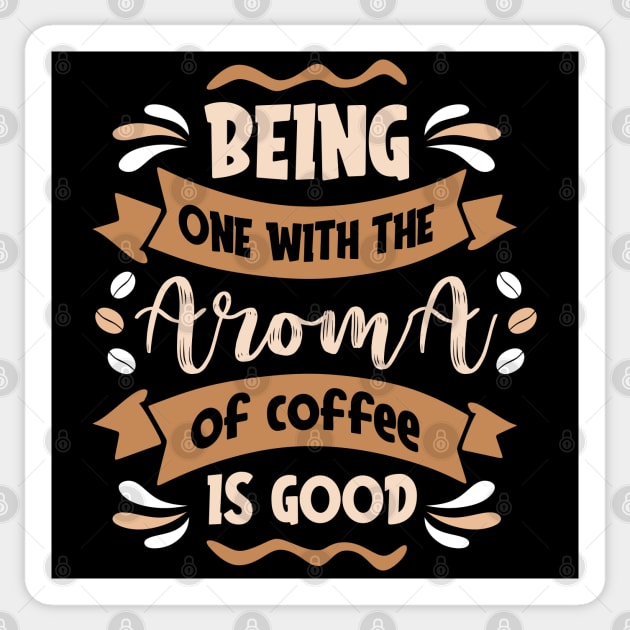 Being one with the Aroma of Coffe is Good Sticker by MZeeDesigns